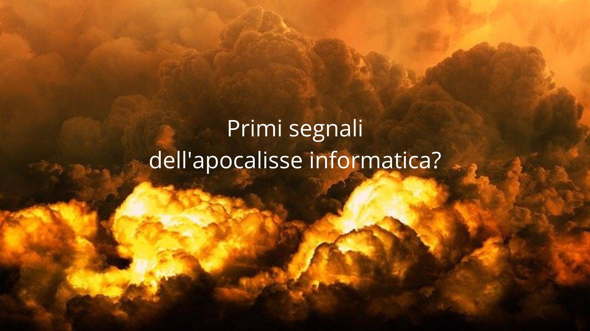 Primi segnali dell'apocalisse informatica