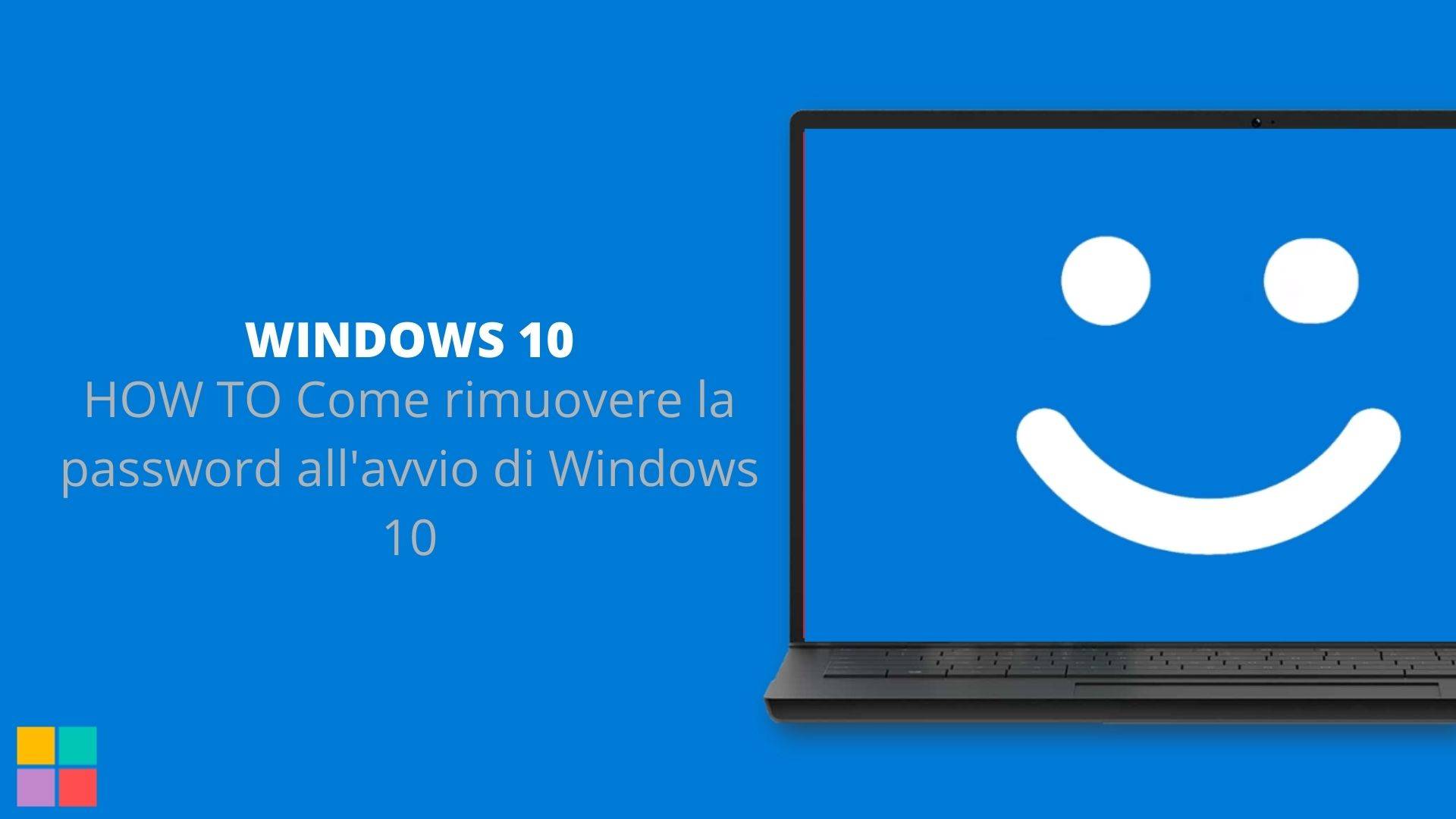 HOW TO Come rimuovere la password all’avvio di Windows 10
