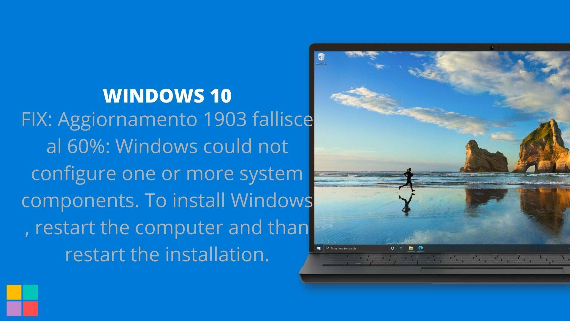 FIX: Aggiornamento 1903 fallisce al 60%: Windows could not configure one or more system components. To install Windows , restart the computer and than restart the installation.