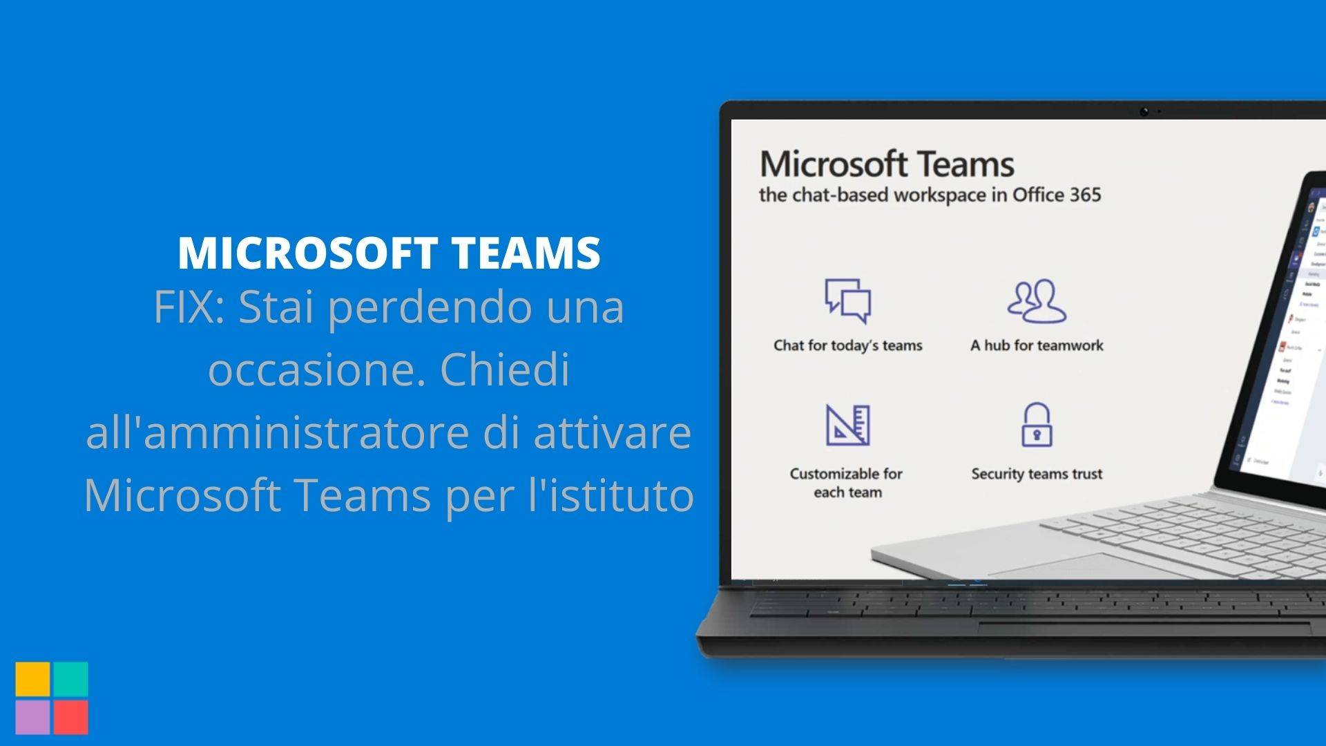 FIX: Stai perdendo una occasione. Chiedi all'amministratore di attivare Microsoft Teams per l'istituto