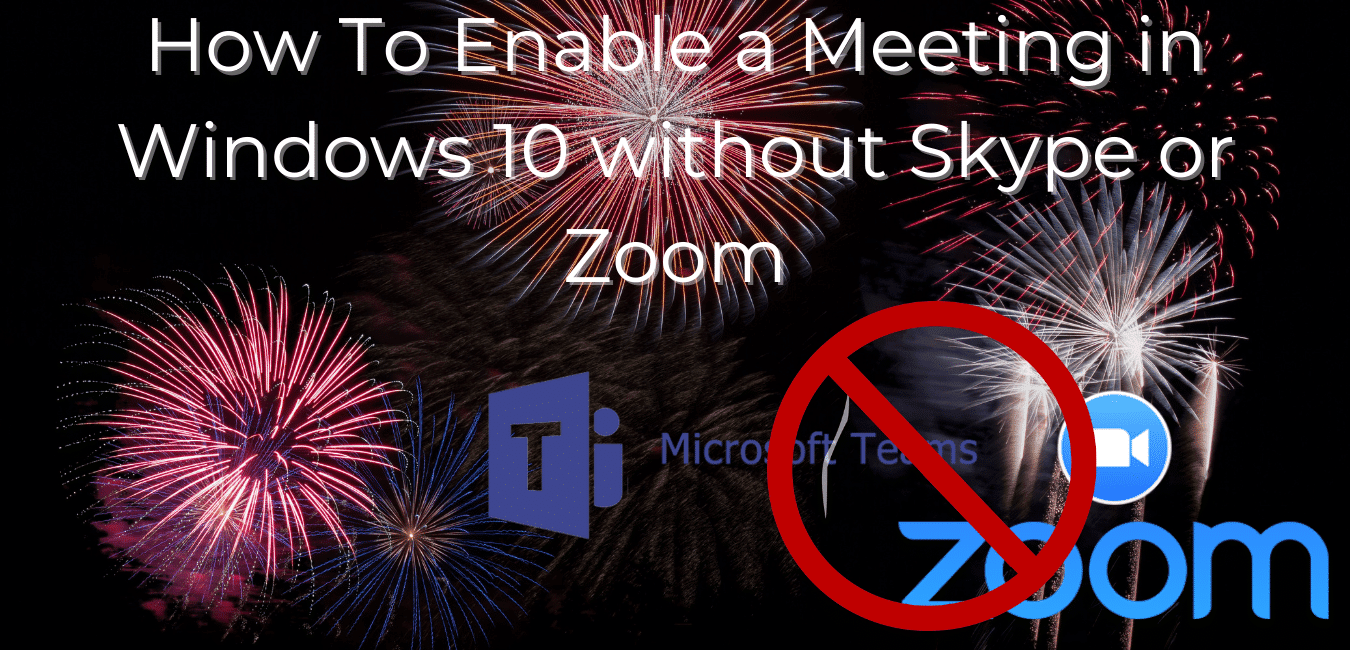 How To Enable a Meeting in Windows 10 without Skype or Zoom