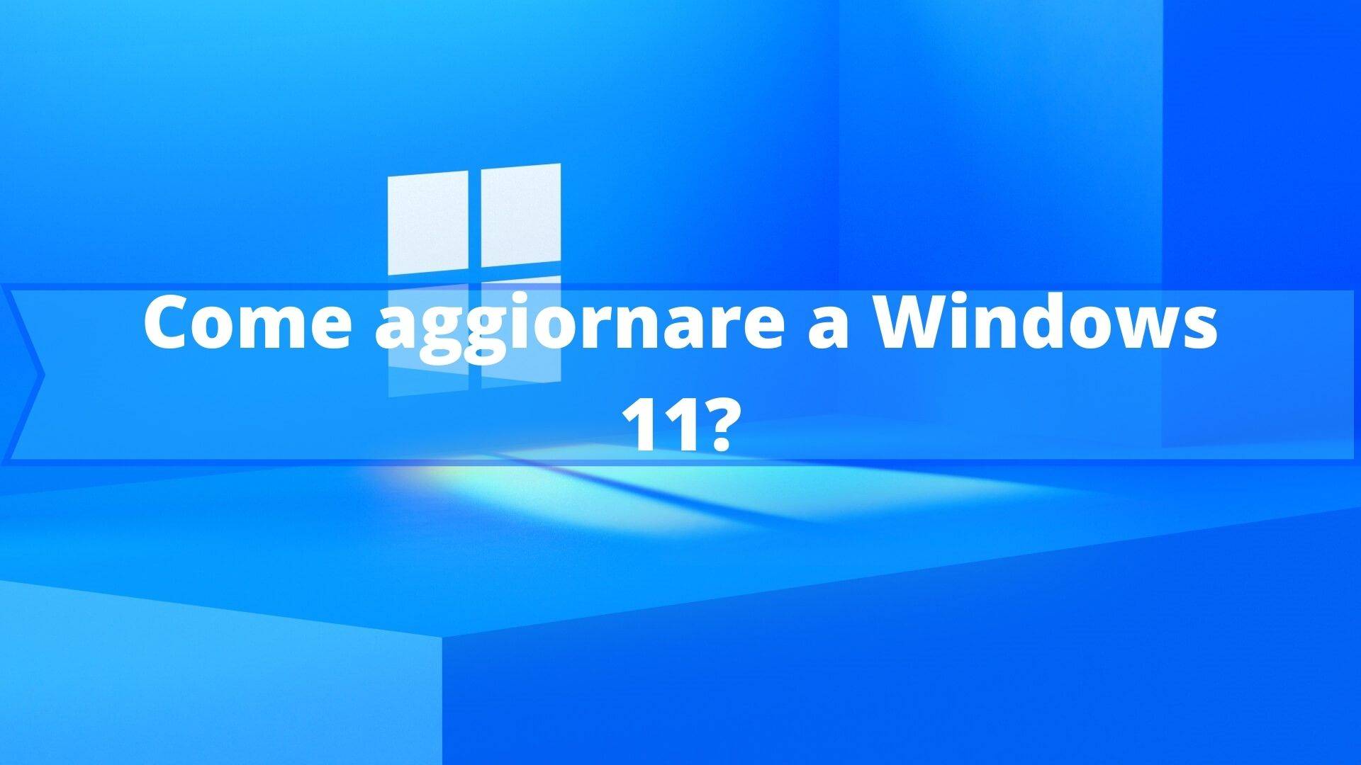 Come aggiornare a Windows 11?