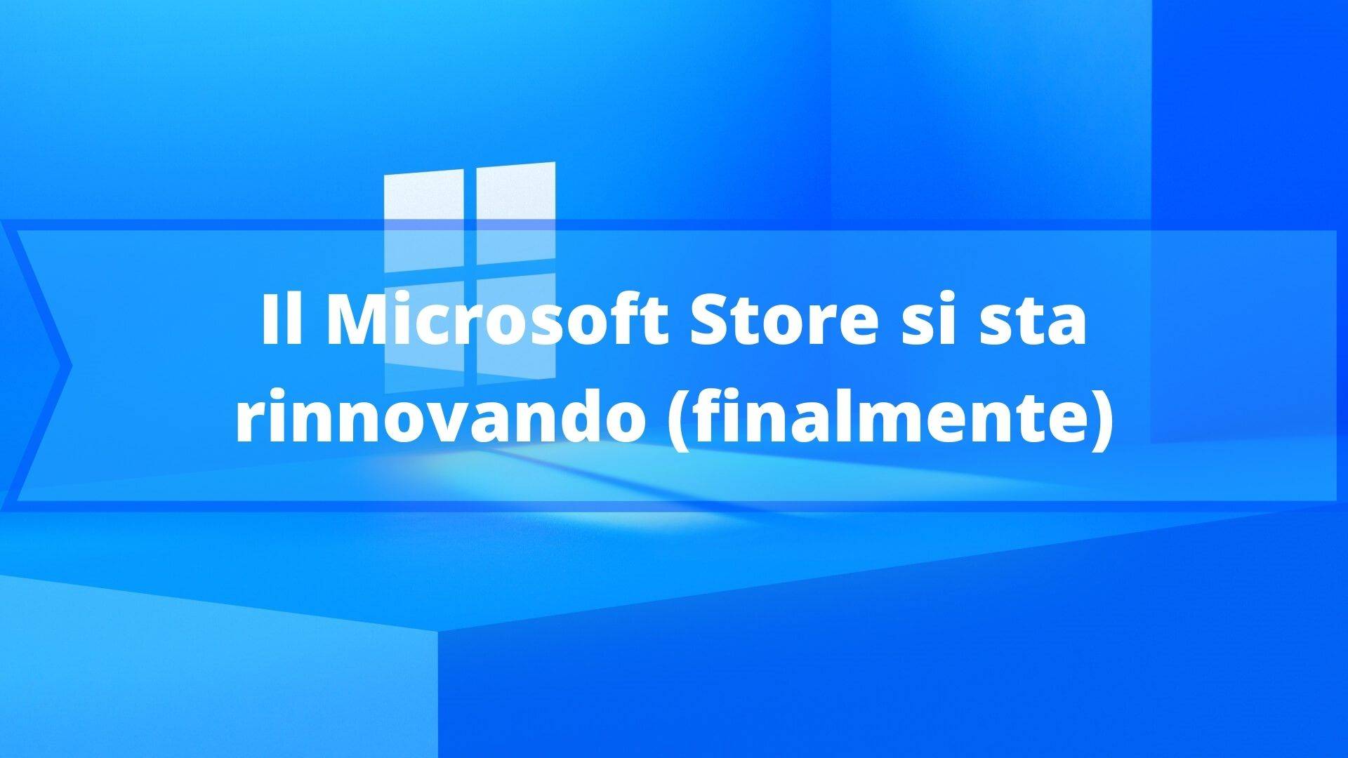 Il Microsoft Store si sta rinnovando (finalmente)