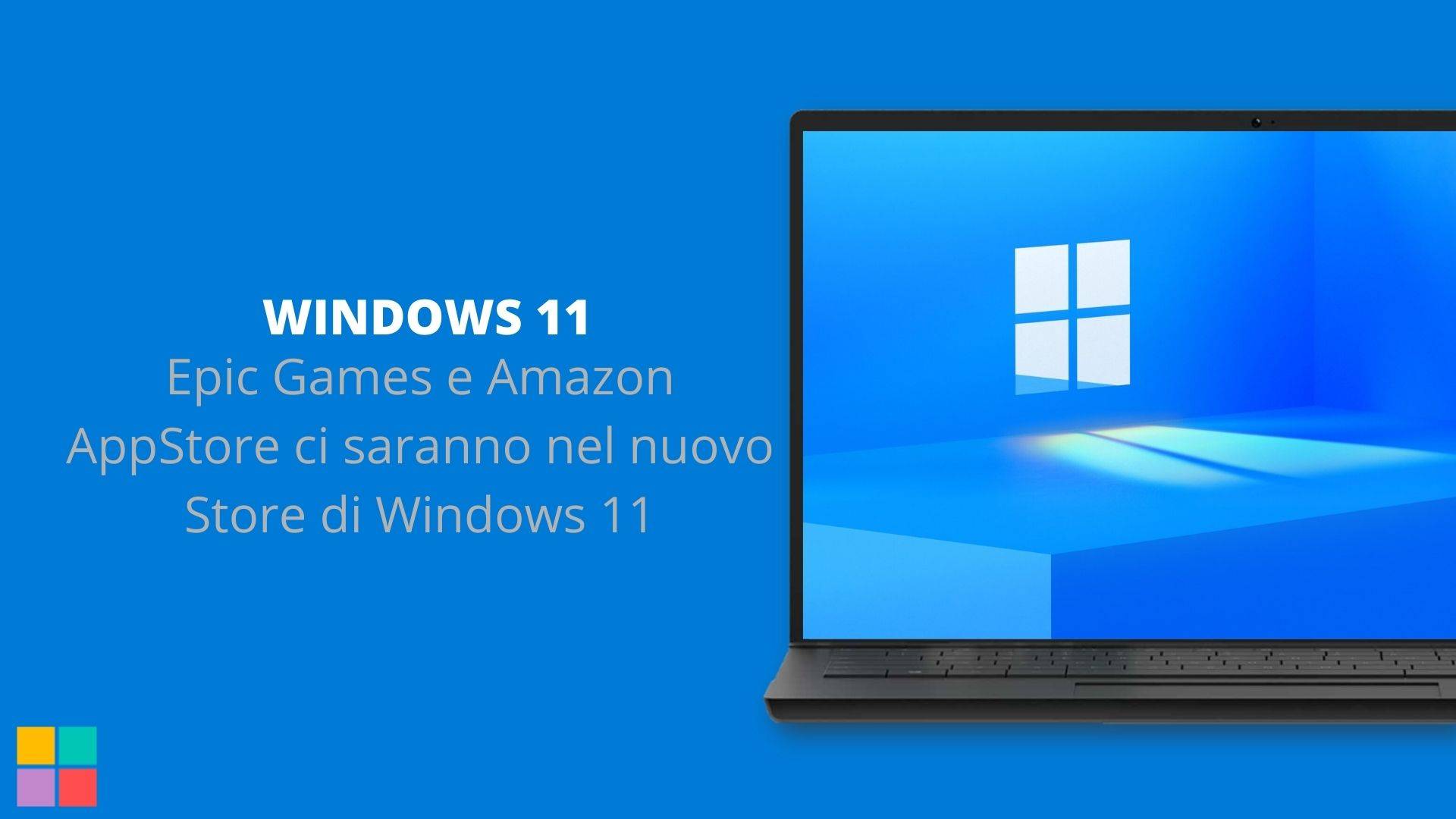 Epic Games e Amazon AppStore ci saranno nel nuovo Store di Windows 11