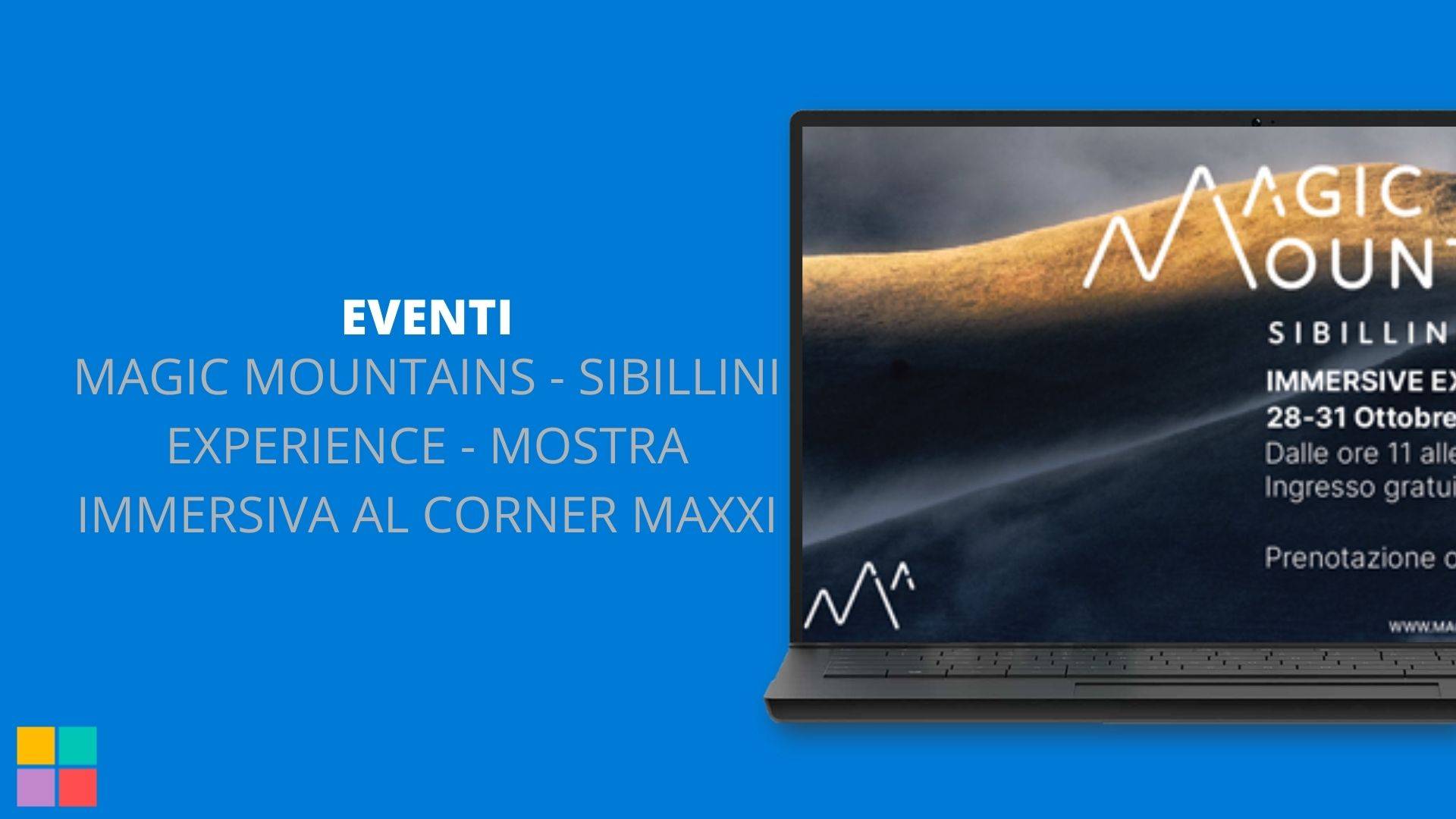 MAGIC MOUNTAINS - SIBILLINI EXPERIENCE - MOSTRA IMMERSIVA AL CORNER MAXXI