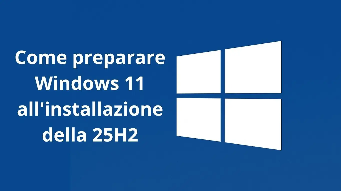 Come preparare Windows 11 all'installazione della 25H2